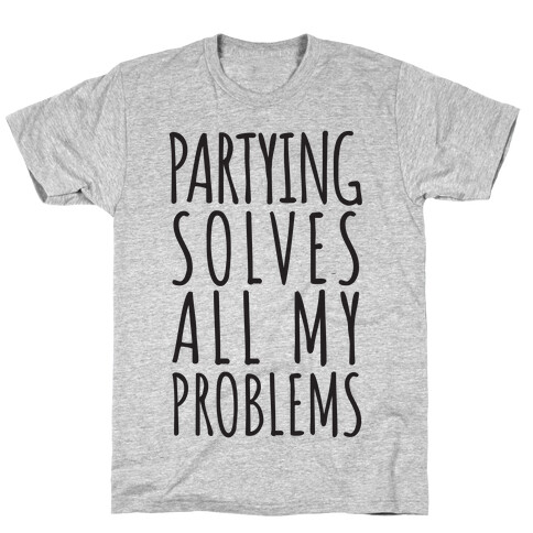 Partying Solves All My Problems T-Shirt