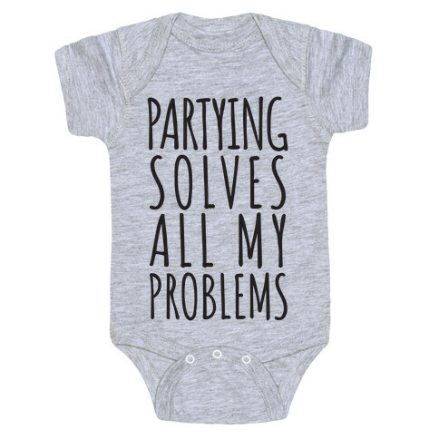 Partying Solves All My Problems Baby One-Piece