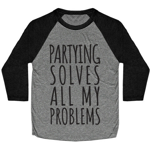 Partying Solves All My Problems Baseball Tee