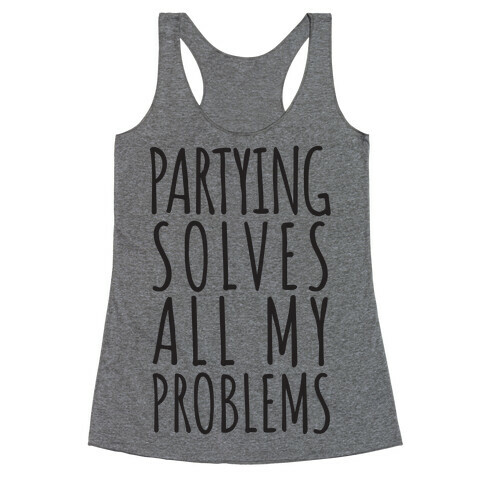 Partying Solves All My Problems Racerback Tank Top