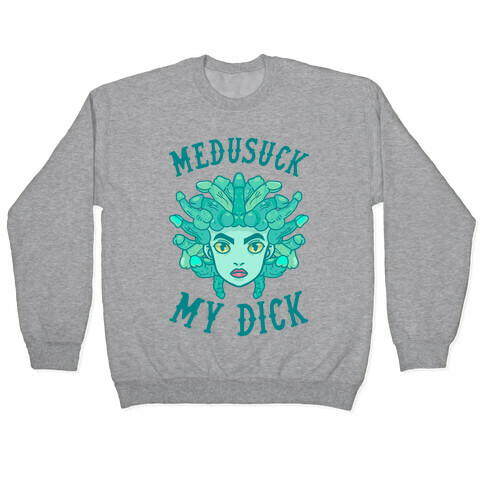 Medusuck My Dick Pullover