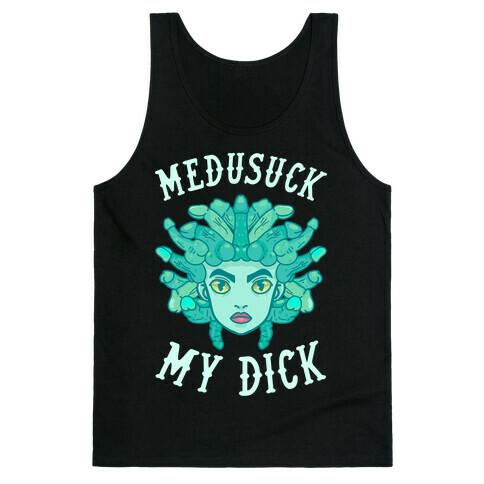 Medusuck My Dick Tank Top