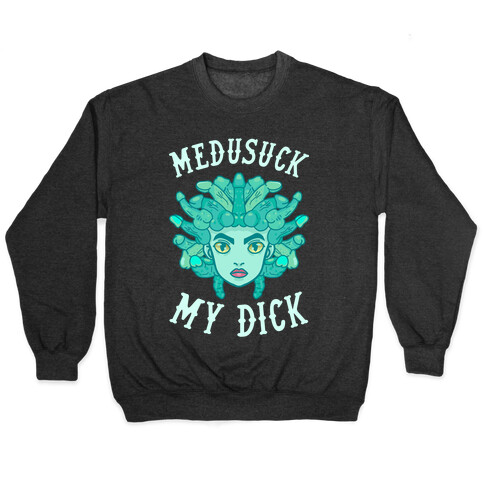 Medusuck My Dick Pullover