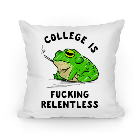 College Is F***ing Relentless Pillow