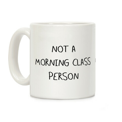 Not a Morning Class Person Coffee Mug