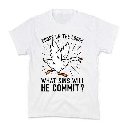 Goose On The Loose, What Sins Will He Commit? Kids T-Shirt