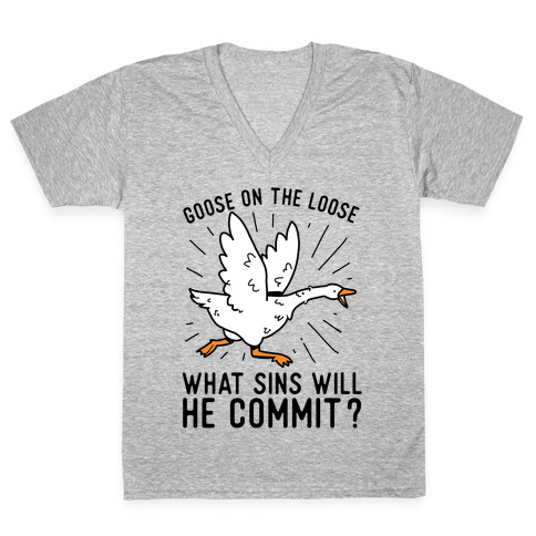 Goose On The Loose, What Sins Will He Commit? V-Neck Tee Shirt