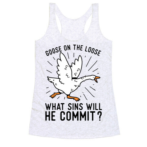 Goose On The Loose, What Sins Will He Commit? Racerback Tank Top