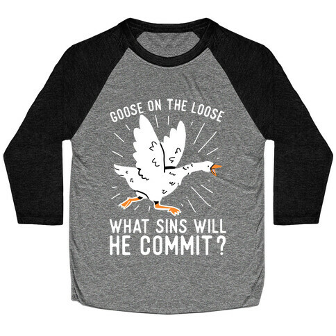Goose On The Loose, What Sins Will He Commit? Baseball Tee