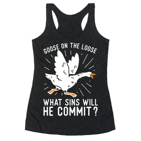 Goose On The Loose, What Sins Will He Commit? Racerback Tank Top