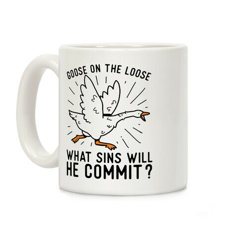 Goose On The Loose, What Sins Will He Commit? Coffee Mug