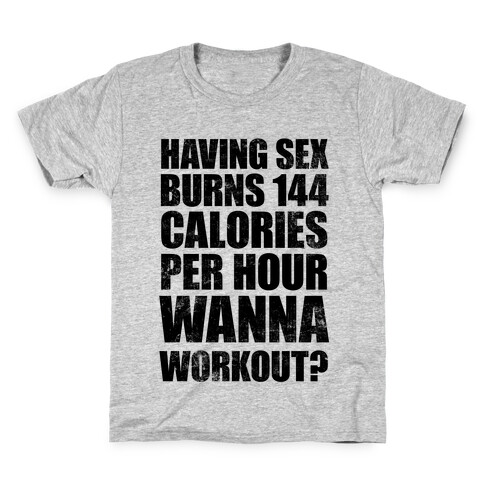 Sex Burns 144 Calories Per Hour (Wanna Workout?) Kids T-Shirt
