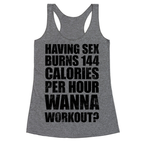 Sex Burns 144 Calories Per Hour (Wanna Workout?) Racerback Tank Top