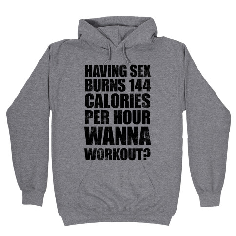 Sex Burns 144 Calories Per Hour (Wanna Workout?) Hooded Sweatshirt