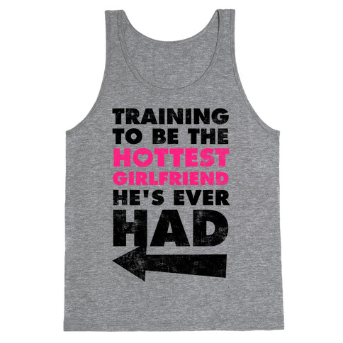 Training To Be The Hottest Girlfriend He's Ever Had Tank Top