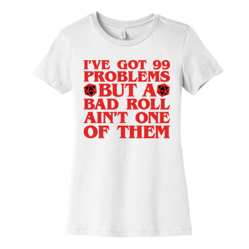 I Got 99 Problems But A Bad Roll Ain't One Womens T-Shirt