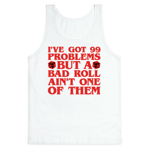 I Got 99 Problems But A Bad Roll Ain't One Tank Top