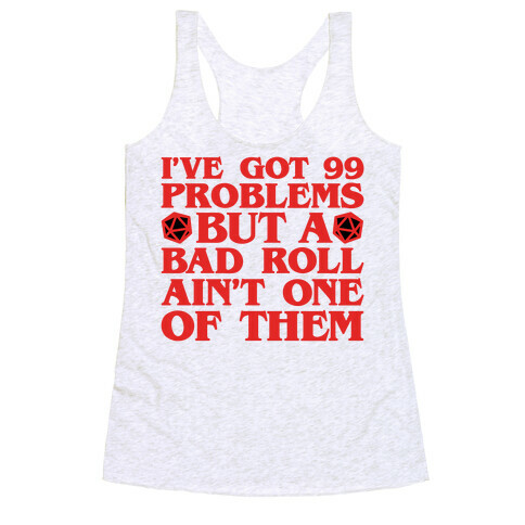 I Got 99 Problems But A Bad Roll Ain't One Racerback Tank Top