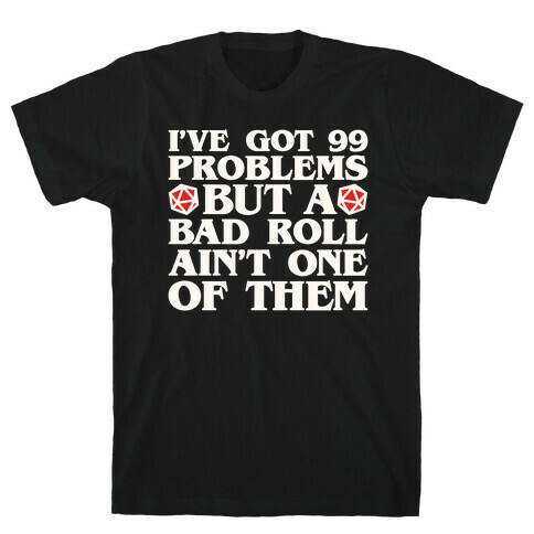 I Got 99 Problems But A Bad Roll Ain't One of Them T-Shirt
