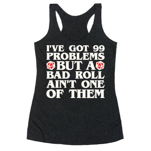 I Got 99 Problems But A Bad Roll Ain't One of Them Racerback Tank Top