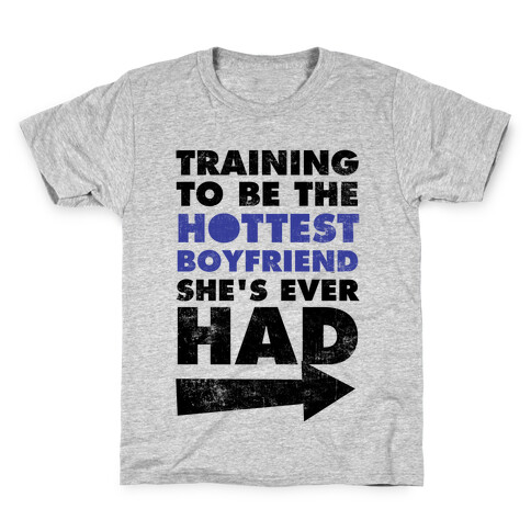 Training To Be The Hottest Boyfriend She's Ever Had Kids T-Shirt