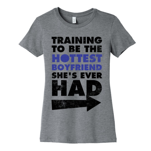 Training To Be The Hottest Boyfriend She's Ever Had Womens T-Shirt