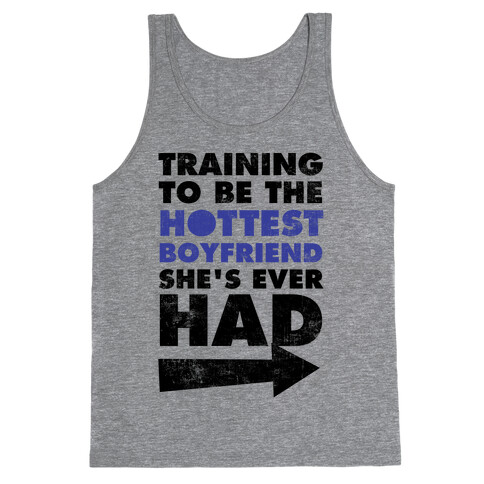 Training To Be The Hottest Boyfriend She's Ever Had Tank Top