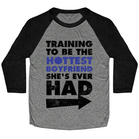 Training To Be The Hottest Boyfriend She's Ever Had Baseball Tee