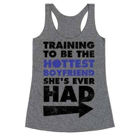 Training To Be The Hottest Boyfriend She's Ever Had Racerback Tank Top