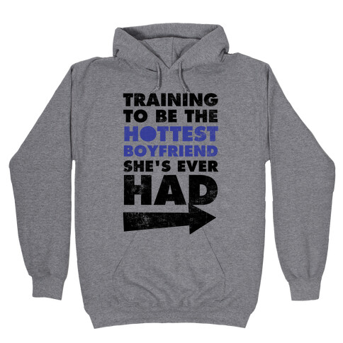 Training To Be The Hottest Boyfriend She's Ever Had Hooded Sweatshirt