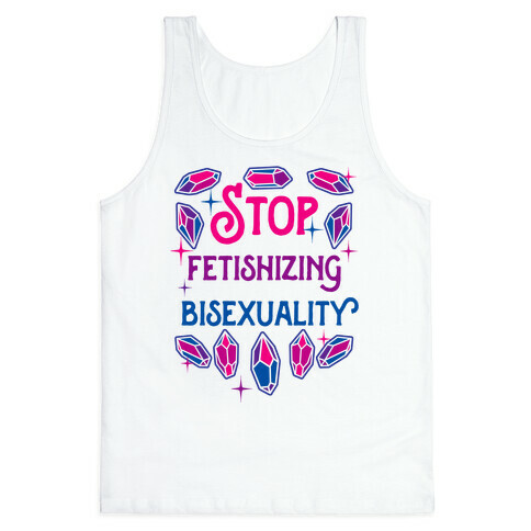 Stop Fetishizing Bisexuality Tank Top