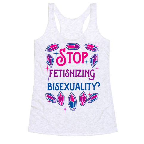 Stop Fetishizing Bisexuality Racerback Tank Top