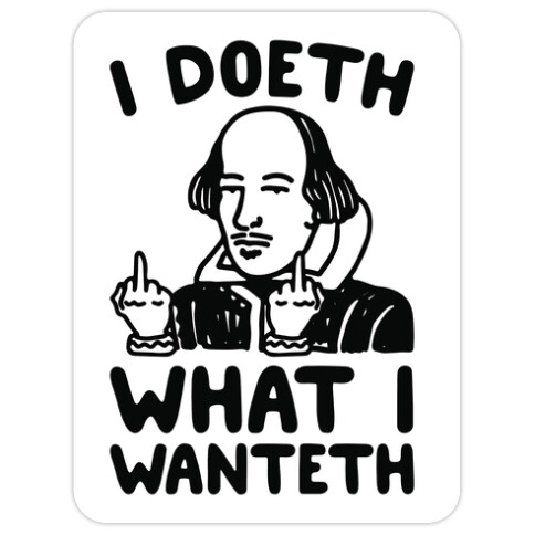 I Doeth What I Wanteth  Die Cut Sticker