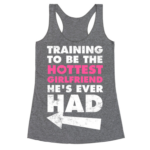 Training To Be The Hottest Girlfriend He's Ever Had Racerback Tank Top