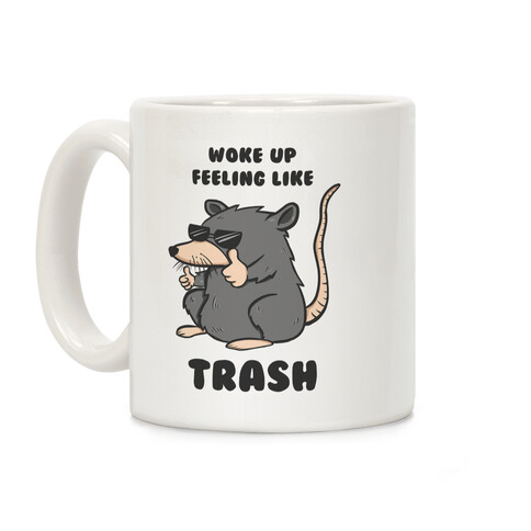 Woke Up Feeling Like Trash Coffee Mug