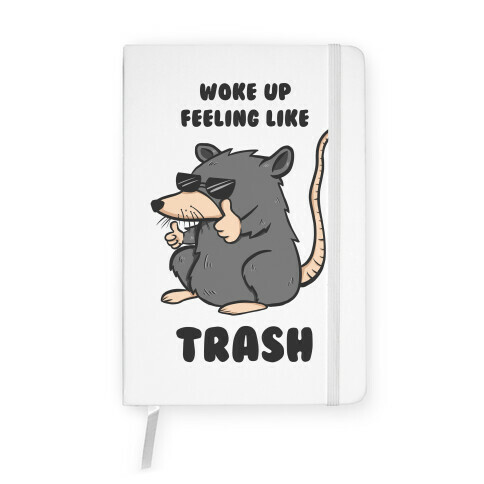 Woke Up Feeling Like Trash Notebook