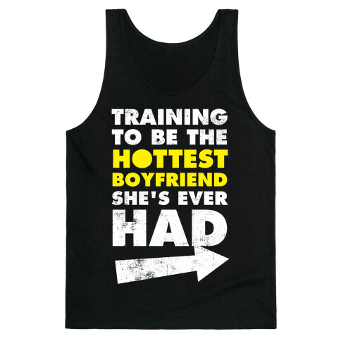 Training To Be The Hottest Boyfriend She's Ever Had Tank Top