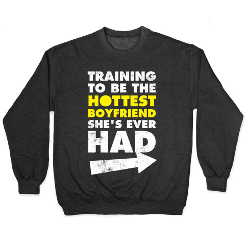 Training To Be The Hottest Boyfriend She's Ever Had Pullover