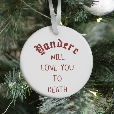 Yandere Will Love You To Death Ornament