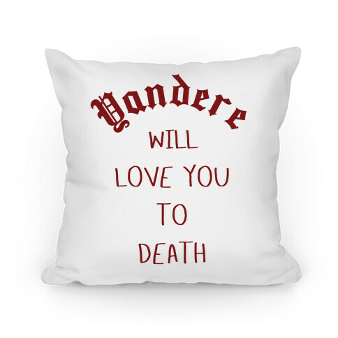 Yandere Will Love You To Death Pillow