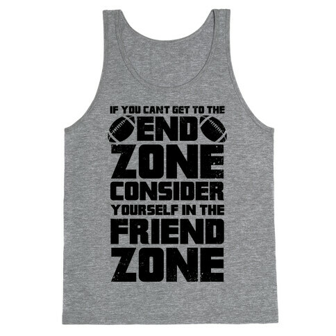 If You Can't Get To The End Zone, Consider Yourself In The Friend Zone Tank Top