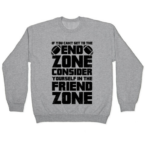 If You Can't Get To The End Zone, Consider Yourself In The Friend Zone Pullover