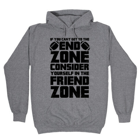 If You Can't Get To The End Zone, Consider Yourself In The Friend Zone Hooded Sweatshirt