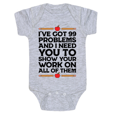 I've Got 99 Problems And I Need You To Show Your Work On All Of Them Baby One-Piece