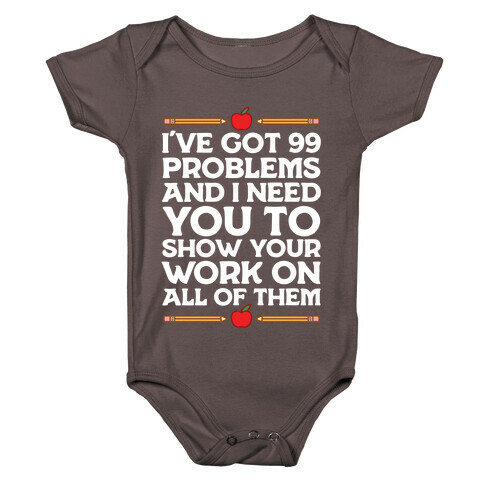 I've Got 99 Problems And I Need You To Show Your Work On All Of Them Baby One-Piece