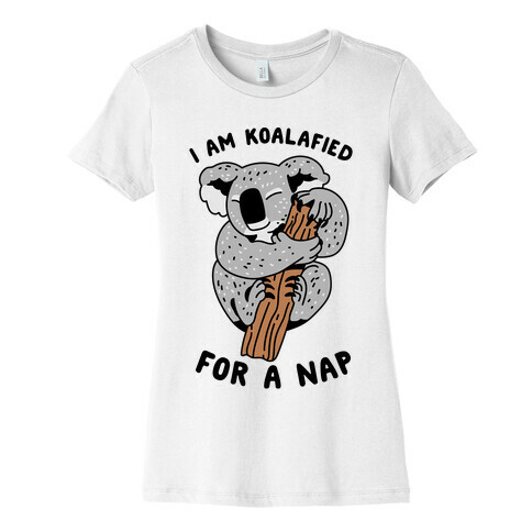 I Am Koalafied For a Nap Womens T-Shirt