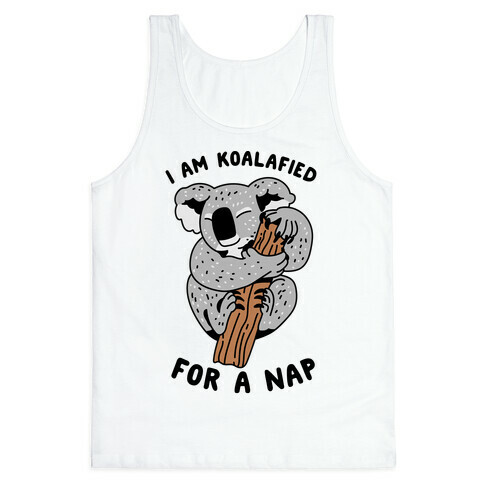 I Am Koalafied For a Nap Tank Top