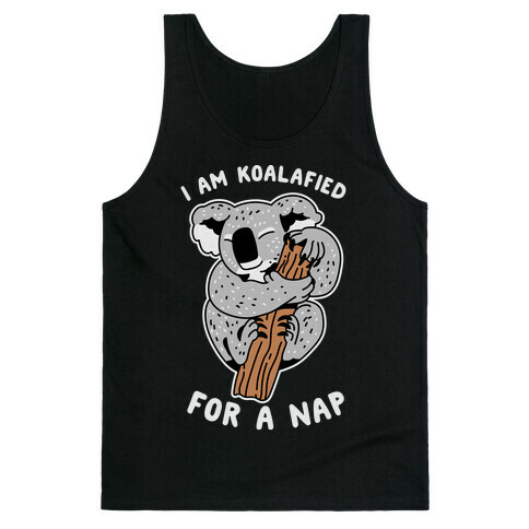 I Am Koalafied For a Nap Tank Top
