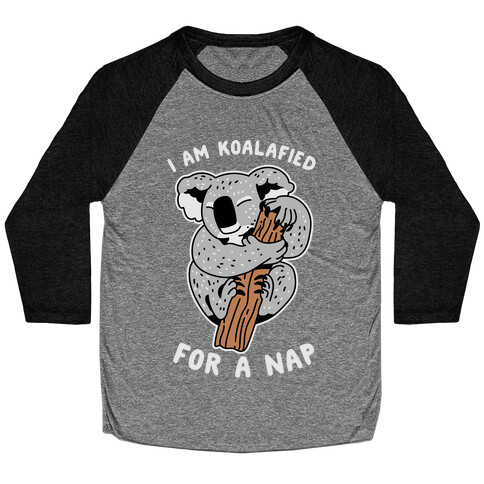 I Am Koalafied For a Nap Baseball Tee