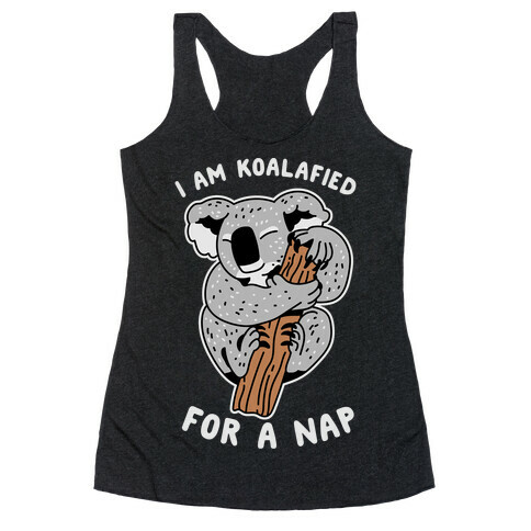 I Am Koalafied For a Nap Racerback Tank Top